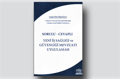 Sorulu Cevaplı Yeni İş Sağlığı ve Güvenliği Mevzuatı Uygulaması