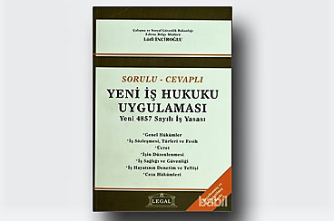 Sorulu-Cevaplı Yeni İş Hukuku Uygulaması