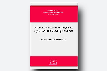 Güncel Yargıtay Kararları Işığında Açıklamalı Yeni İş Kanunu